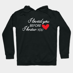 I love you before I know you Hoodie